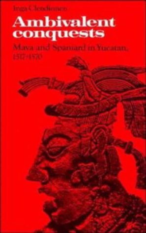 Stock image for AMBIVALENT CONQUESTS: MAYA AND SPANIARD IN YUCATAN, 1517 1570 (CAMBRIDGE LATIN AMERICAN STUDIES, SERIES NUMBER 61) for sale by WONDERFUL BOOKS BY MAIL
