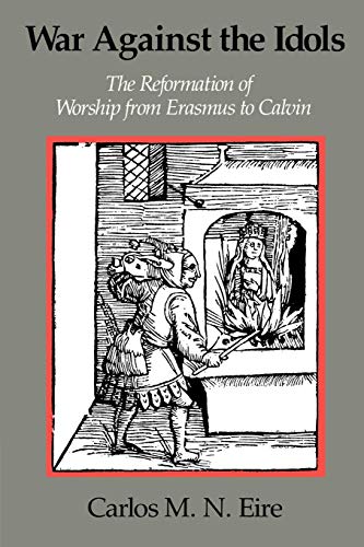 Imagen de archivo de War Against the Idols: The Reformation of Worship from Erasmus to Calvin a la venta por ThriftBooks-Atlanta