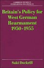 Imagen de archivo de Britain's Policy for West German Rearmament 1950 "1955 (Cambridge Studies in International Relations, Series Number 13) a la venta por WorldofBooks