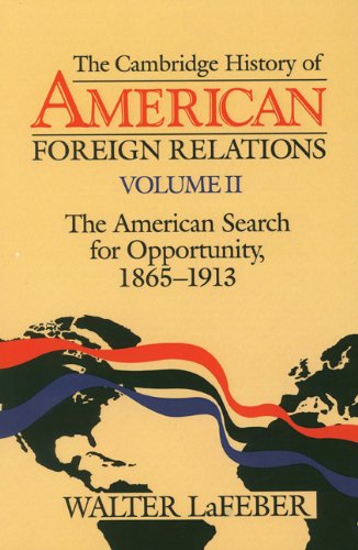 Stock image for The Cambridge History of American Foreign Relations, Volume 2: The American Search for Opportunity, 1865-1913 for sale by Wonder Book