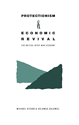Imagen de archivo de Protectionism and Economic Revival : The British Inter-War Economy a la venta por Better World Books