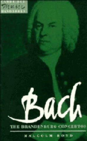 Bach: The Brandenburg Concertos (Cambridge Music Handbooks) (9780521382762) by Boyd, Malcolm