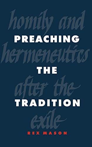 Preaching the Tradition : Homily and Hermeneutics After the Exile - Rex Mason