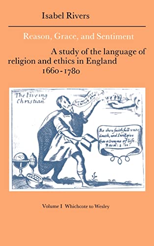 Stock image for Reason, Grace, and Sentiment: Volume 1, Whichcote to Wesley: A Study of the Language of Religion and Ethics in England 1660?1780 for sale by Kennys Bookstore
