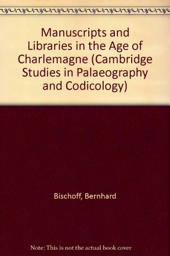 Manuscripts and Libraries in the Age of Charlemagne (Cambridge Studies in Palaeography and Codicology) - Bischoff, Bernhard