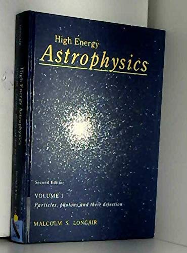 High Energy Astrophysics Vol. 1 : Particles, Photons and Their Detection - Longair, M. S.