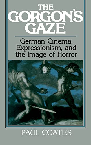 The Gorgon's Gaze : German Cinema, Expressionism, and the Image of Horror - Paul Coates
