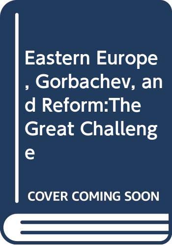 Stock image for Eastern Europe, Gorbachev and Reform : The Great Challenge for sale by Better World Books