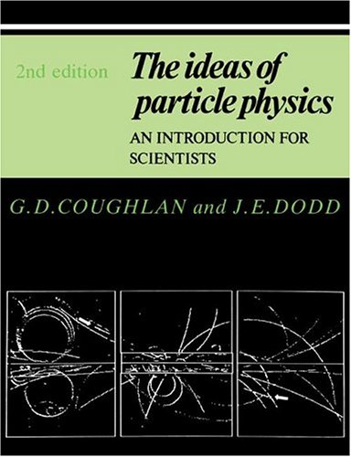 9780521385060: The Ideas of Particle Physics: An Introduction for Scientists