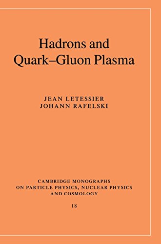 Hadrons and Quarkâ€“Gluon Plasma (Cambridge Monographs on Particle Physics, Nuclear Physics and Cosmology, Series Number 18) (9780521385367) by Letessier, Jean; Rafelski, Johann