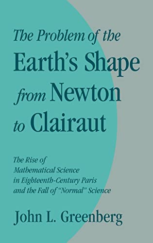 9780521385411: The Problem of the Earth's Shape from Newton to Clairaut: The Rise of Mathematical Science in Eighteenth-Century Paris and the Fall of 'Normal' Science