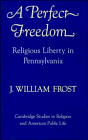 Beispielbild fr A Perfect Freedom : Religious Liberty in Pennsylvania zum Verkauf von Better World Books