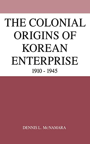 Stock image for The Colonial Origins of Korean Enterprise : 1910-1945 for sale by Better World Books