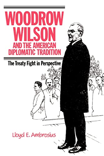 Beispielbild fr Woodrow Wilson and the American Diplomatic Tradition: The Treaty Fight in Perspective zum Verkauf von Wonder Book