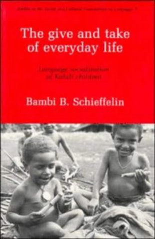 Beispielbild fr The Give and Take of Everyday Life: Language, Socialization of Kaluli Children (Studies in the Social and Cultural Foundations of Language, Series Number 9) zum Verkauf von HPB-Diamond