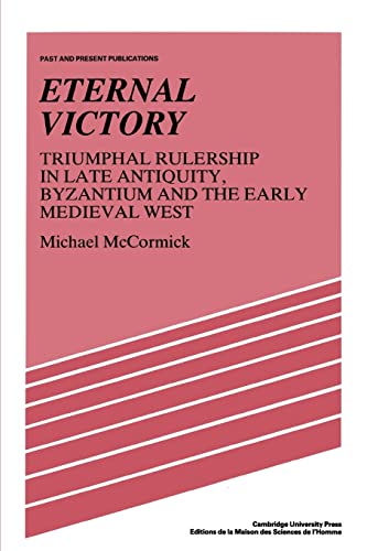 9780521386593: Eternal Victory: Triumphal Rulership in Late Antiquity, Byzantium and the Early Medieval West