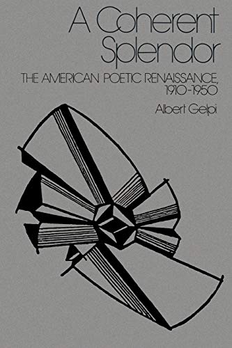 A Coherent Splendor. The American Poetic Renaissance, 1910-1950.