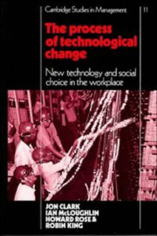 Stock image for The Process of Technological Change: New Technology and Social Choice in the Workplace (Cambridge Studies in Management, Series Number 11) for sale by Reuseabook