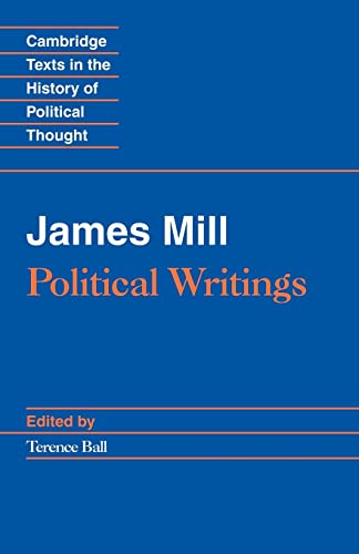 Imagen de archivo de James Mill: Political Writings (Cambridge Texts in the History of Political Thought) a la venta por Blindpig Books