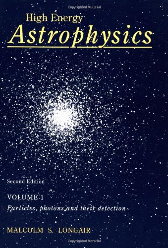 High Energy Astrophysics: Volume 1, Particles, Photons and their Detection (9780521387736) by Longair, Malcolm S.