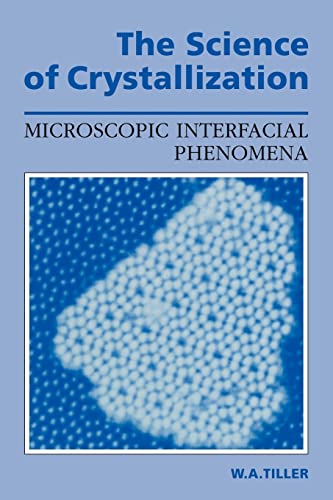 Beispielbild fr The Science of Crystallization : Microscopic Interfacial Phenomena zum Verkauf von Buchpark