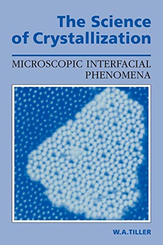 Stock image for The Science of Crystallization: Microscopic Interfacial Phenomena for sale by Chiron Media