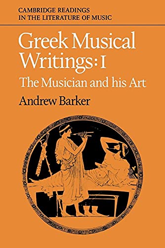 Greek Musical Writings: The Musician and His Art (Volume 1)