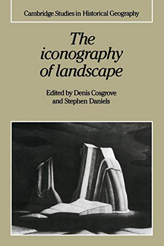 9780521389150: The Iconography of Landscape: Essays On The Symbolic Representation, Design And Use Of Past Environments: 9 (Cambridge Studies in Historical Geography, Series Number 9)