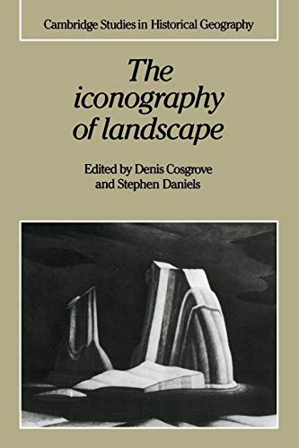 Imagen de archivo de The Iconography of Landscape: Essays on the Symbolic Representation, Design and Use of Past Environments a la venta por THE SAINT BOOKSTORE