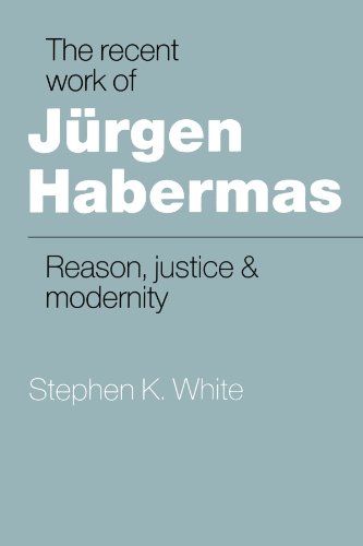 The Recent Work of Jurgen Habermas : Reason, Justice & Modernity