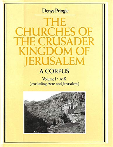 Stock image for The Churches of the Crusader Kingdom of Jerusalem: A Corpus: Volume 1, A-K (excluding Acre and Jerusalem) for sale by Atticus Books