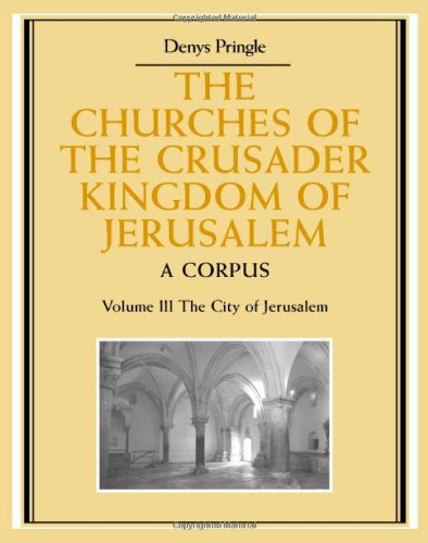 The Churches of the Crusader Kingdom of Jerusalem: Volume 3, The City of Jerusalem: A Corpus - Pringle, Denys