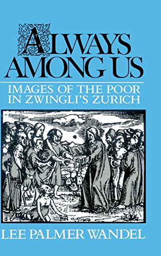 Beispielbild fr Always among Us: Images of the Poor in Zwingli's Zurich zum Verkauf von Regent College Bookstore