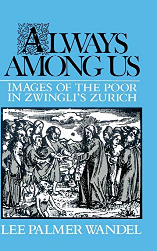 Stock image for Always Among Us : Images of the Poor in Zwingli's Zurich for sale by Manchester By The Book