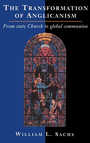 Beispielbild fr The Transformation of Anglicanism: From State Church to Global Communion zum Verkauf von Windows Booksellers