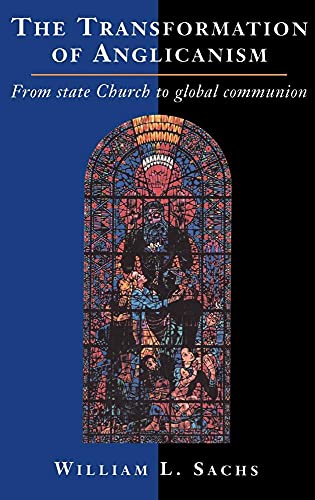 Stock image for The Transformation of Anglicanism: From State Church to Global Communion for sale by Midtown Scholar Bookstore