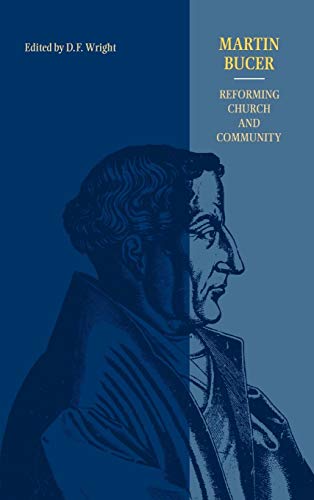 Martin Bucer : reforming church and community. - Wright, David Frederick