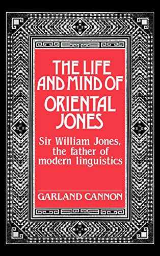 Beispielbild fr The Life and Mind of Oriental Jones: Sir William Jones, the Father of Modern Linguistics zum Verkauf von Books From California