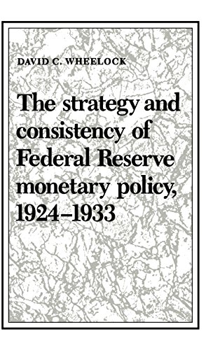 Stock image for The Strategy and Consistency of Federal Reserve Monetary Policy, 19241933 (Studies in Macroeconomic History) for sale by Blue Vase Books