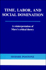 9780521391573: Time, Labor, and Social Domination: A Reinterpretation of Marx's Critical Theory