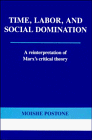 Stock image for Time, Labor, and Social Domination: A Reinterpretation of Marx's Critical Theory for sale by GoldBooks