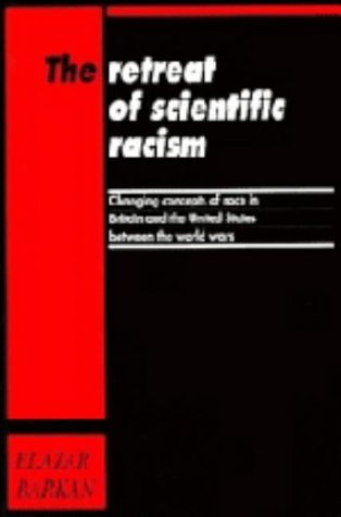 Beispielbild fr The Retreat of Scientific Racism: Changing Concepts of Race in Britain and the United States between the World Wars zum Verkauf von Hard To Find Editions
