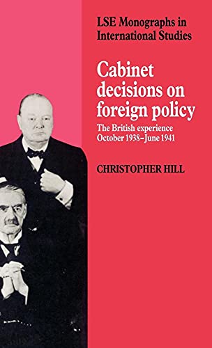 Cabinet Decisions on Foreign Policy: The British Experience, October 1938-June 1941 (LSE Monograp...