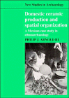 Imagen de archivo de Domestic Ceramic Production and Spatial Organization: A Mexican Case Study in Ethnoarchaeology (New Studies in Archaeology) a la venta por Solr Books