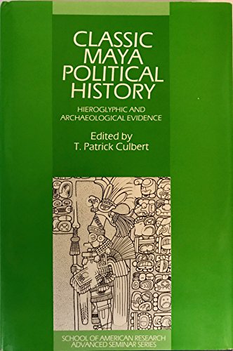 Stock image for Classic Maya Political History: Hieroglyphic and Archaeological Evidence (School of American Research Advanced Seminars) for sale by La Playa Books