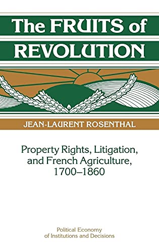 9780521392204: The Fruits of Revolution Hardback: Property Rights, Litigation and French Agriculture, 1700–1860 (Political Economy of Institutions and Decisions)