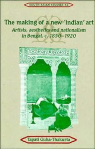 Imagen de archivo de The Making of a New 'Indian' Art Artists, Aesthetics and Nationalism in Bengal, c.1850-1920 a la venta por Michener & Rutledge Booksellers, Inc.