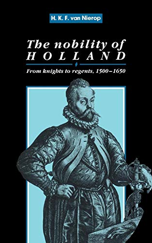 Beispielbild fr The Nobility of Holland: From Knights to Regents, 1500 1650 zum Verkauf von Anybook.com