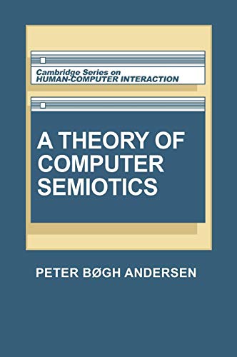 A Theory of Computer Semiotics: Semiotic Approaches to Construction and Assessment of Computer Sy...