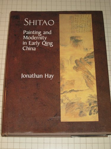Shitao: Painting and Modernity in Early Qing China (Res Monographs in Anthropology and Aesthetics) - Hay, Jonathan: 9780521393423 - AbeBooks Shitao: Painting and Modernity in Early Qing China (Res Monographs in Anthropology and Aesthetics) - Hay, Jonathan: 9780521393423 - AbeBooks